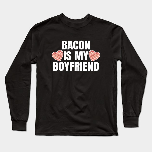 Bacon Is My Boyfriend Long Sleeve T-Shirt by LunaMay